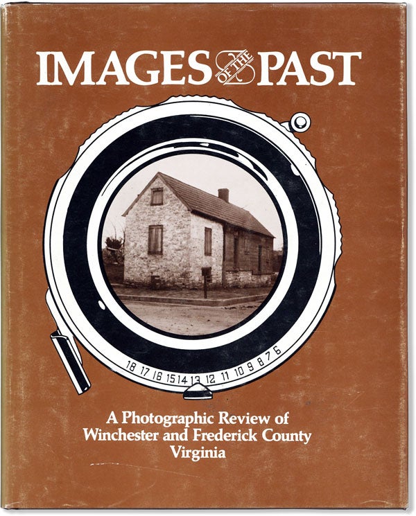 Item #61183] Images of the Past: A Photographic Review of Winchester and Frederick County...