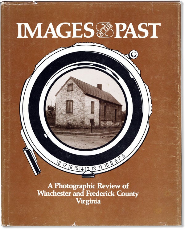 Item #61184] Images of the Past: A Photographic Review of Winchester and Frederick County...