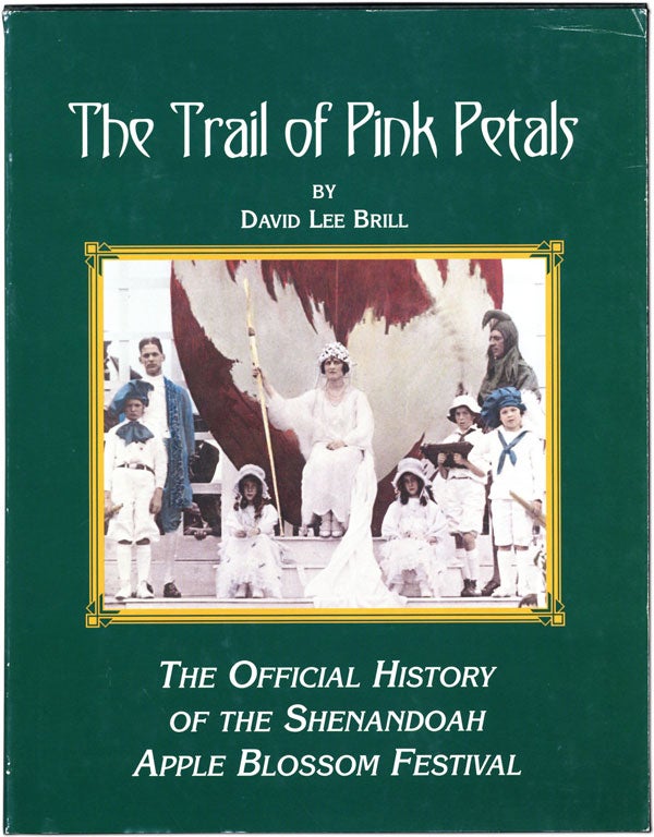 Item #61189] The Trail of Pink Petals: the Official History of the Shenandoah Apple Blossom...