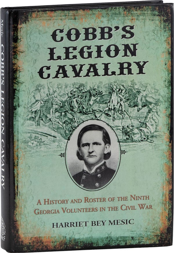 Item #61229] Cobb's Legion Cavalry: A History and Roster of the Ninth Georgia Volunteers in the...