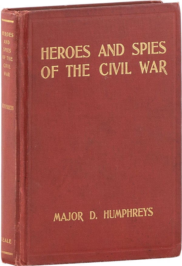 Item #61240] Heroes and Spies of the Civil War. By David Humphreys, of the original "Stonewall"...