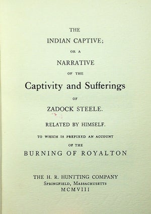 The Indian Captive; or a Narrative of the Captivity and Sufferings of Zadock Steele. Related by Himself. To Which is Prefixed an Account of the Burning of Royalton