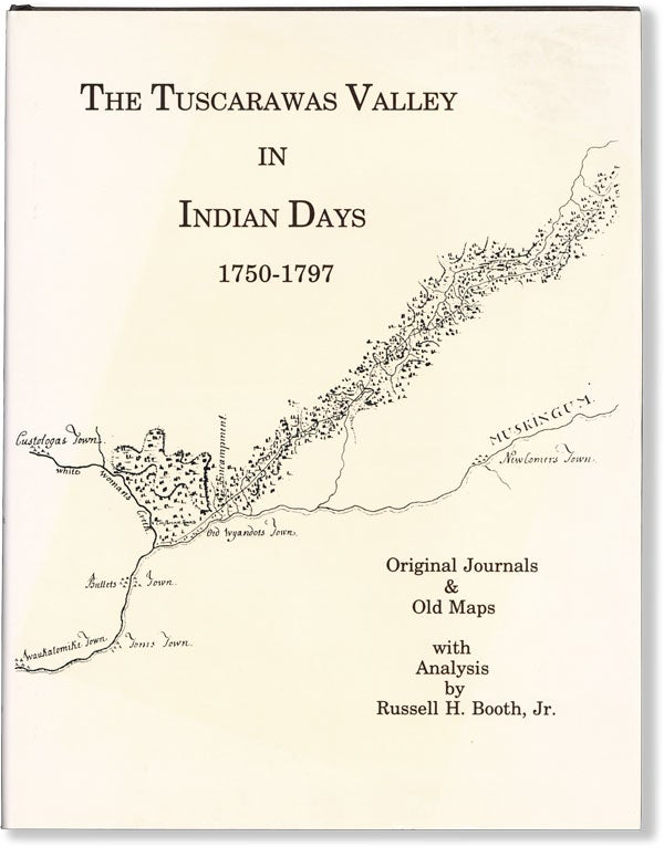 Item #61356] The Tuscarawas Valley in Indian Days 1750-1797. Original Journals & Old Maps with...