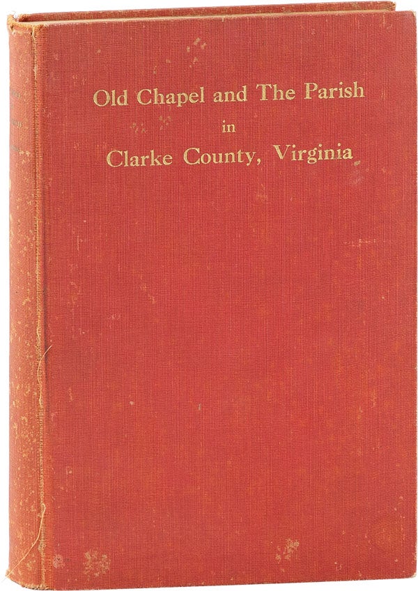 Item #61368] Old Chapel and the Parish in Clarke County, Virginia: A History from the Founding of...