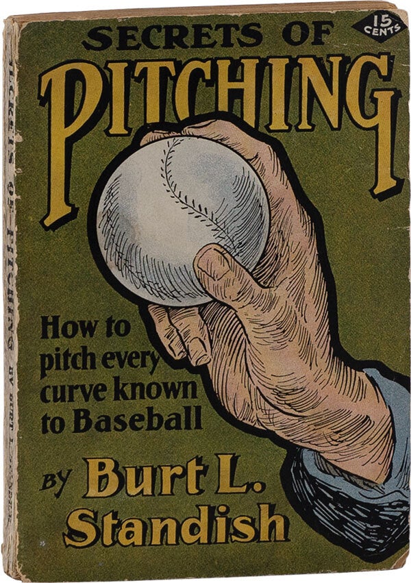 [Item #61383] Secrets of Pitching: A Practical Handbook Explaining Scientifically How Every Known "Curve" Is Pitched. BASEBALL, Burt L. STANDISH.