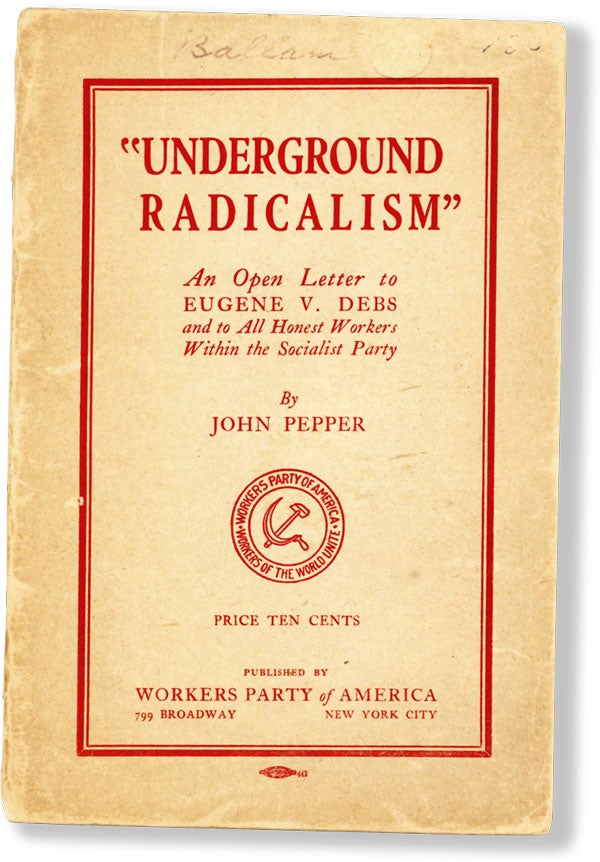 [Item #61395] "Underground Radicalism" An Open Letter to Eugene V. Debs and to All Honest Workers Within the Socialist Party. John PEPPER.