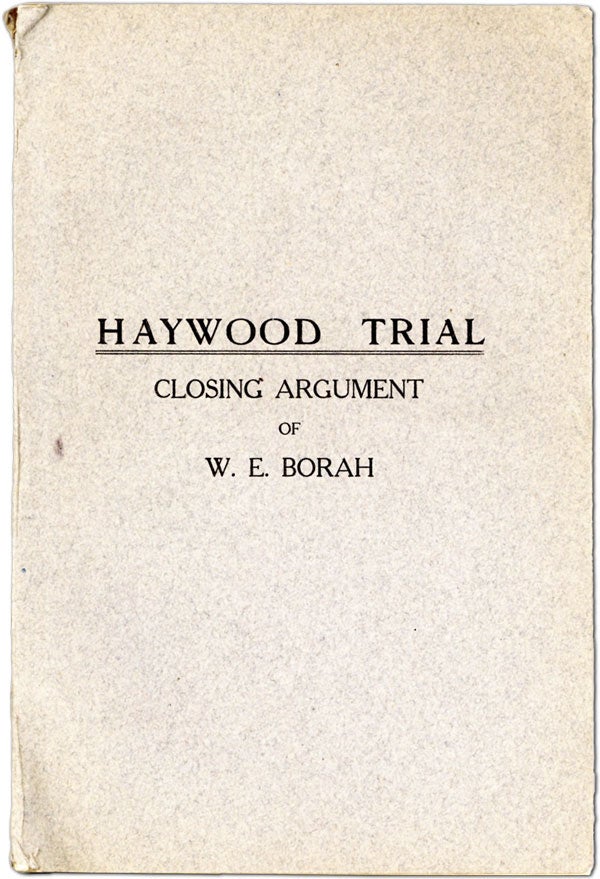 Item #61479] Haywood Trial. Closing Argument of W.E. Borah. IWW, W. E. BORAH, BIG BILL HAYWOOD,...