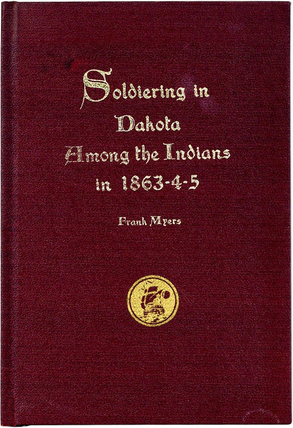 Item #61490] Soldiering in Dakota, Among the Indians, in 1863-4-5. Frank MYERS