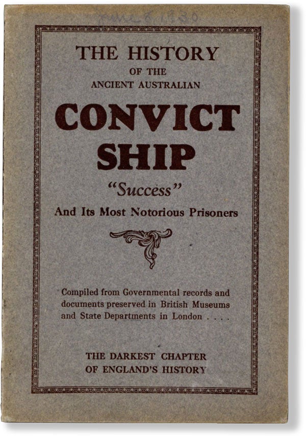 Item #61527] The History of the Ancient Australian Convict Ship "Success" And its Most Notorious...