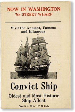 The History of the Ancient Australian Convict Ship "Success" And its Most Notorious Prisoners [with] The Famous British Convict Ship - The Only One Left in the World - The Convict Ship "Success," Exhibited at the World's Ports Since 1890 [with] Now in Washington, 7th Street Wharf - Visit the Ancient, Famous and Infamous Convict Ship, Oldest and Most Historic Ship Afloat