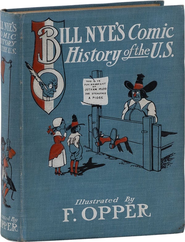 Item #61543] Bill Nye's Comic HIstory of the U.S. - Illustrated by F. Opper. "BILL NYE", F....