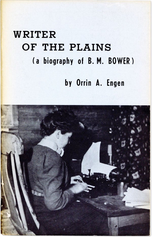Item #61549] Writer of the Plains (a Biography of B.M. Bower). Orrin A. ENGEN