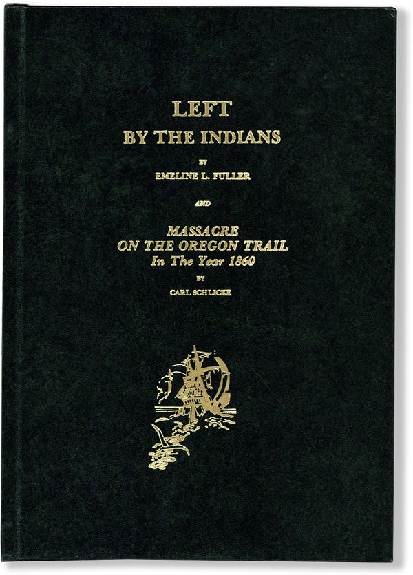 Item #61551] Left By the Indians and Massacre on the Oregon Trail in the Year 1860: a Tale of...