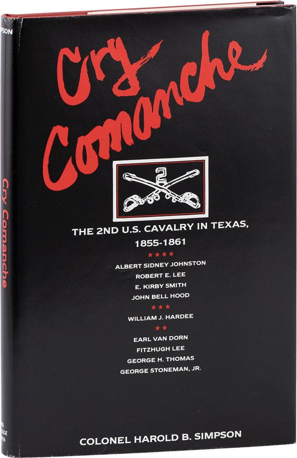 Item #61552] Cry Comanche: the 2nd U.S. Cavalry in Texas, 1855-1861. Harold B. SIMPSON, Col