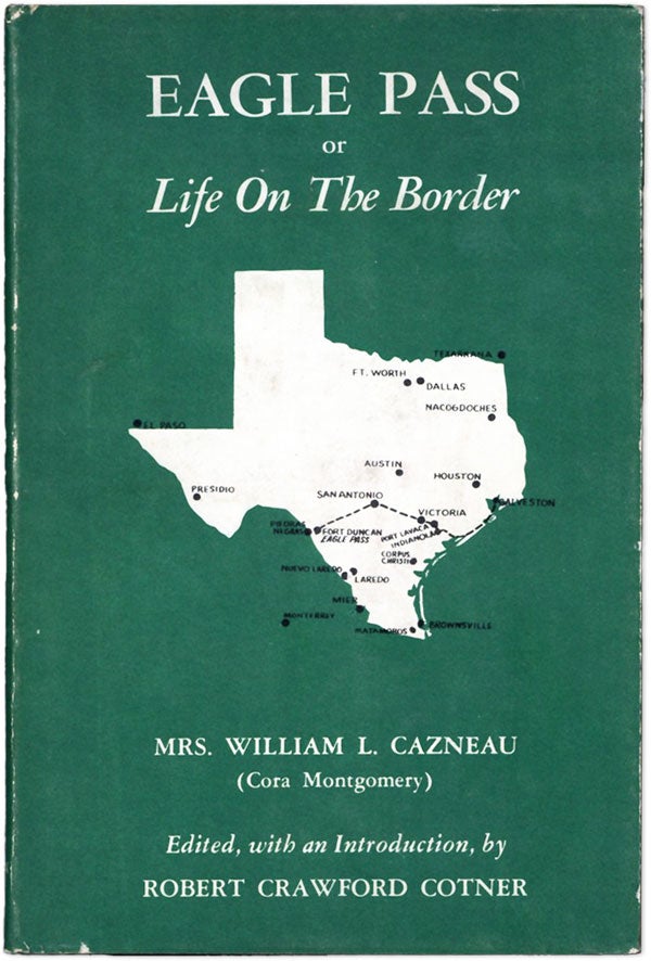 Item #61556] Eagle Pass; or, Life on the Border. Mrs. William CAZNEAU, ed Robert Crawford Cotner,...