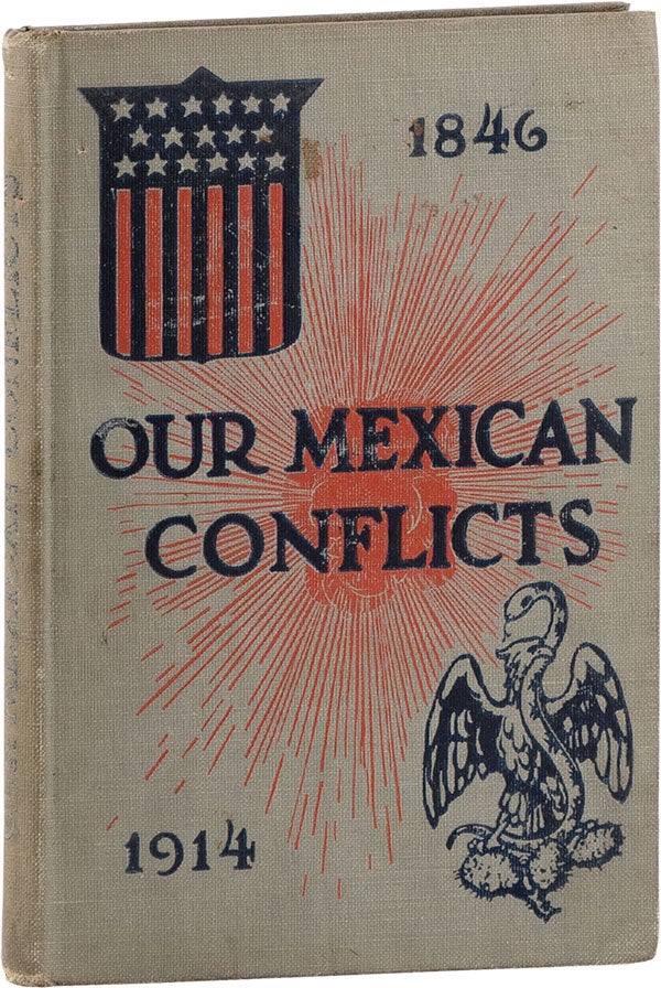 Item #61569] Our Mexican Conflicts. Including a Brief History of Mexico from the Sixth Century to...