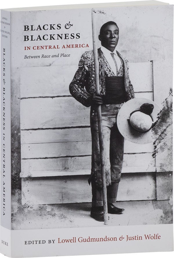 Item #61573] Blacks & Blackness in Central America: Between Race and Place [Inscribed]. CENTRAL...