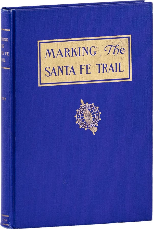 Item #61579] The Story of the Marking of the Santa Fe Trail by the Daughters of the American...