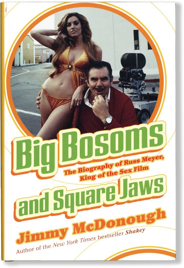 Item #61586] Big Bosoms and Square Jaws: the Biography of Russ Meyer, King of the Sex Film. Jimmy...