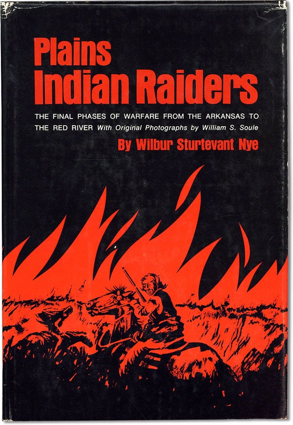 Item #61623] Plains Indian Raiders: the Final Phases of Warfare from the Arkansas to the Red...