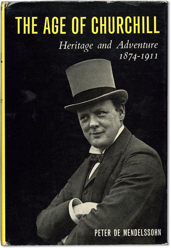 Item #61655] The Age of Churchill: Heritage and Adventure 1874-1911. Peter DE MENDELSSOHN