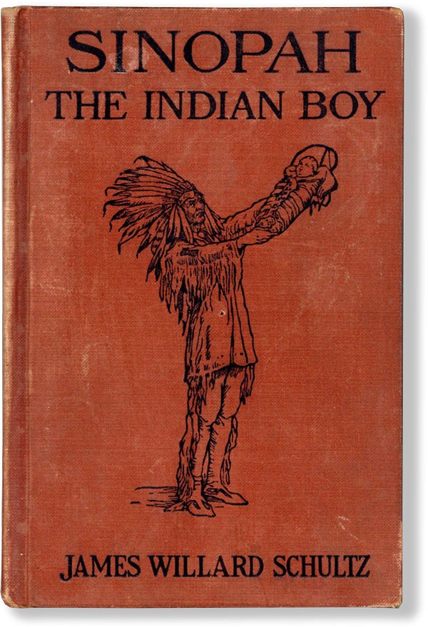 Item #61663] Sinopah: the Indian Boy. James Willard SCHULTZ, aka Apikuni