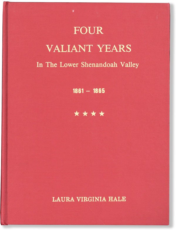Item #61678] Four Valiant Years in the Lower Shenandoah Valley 1861-1865. Laura Virginia HALE