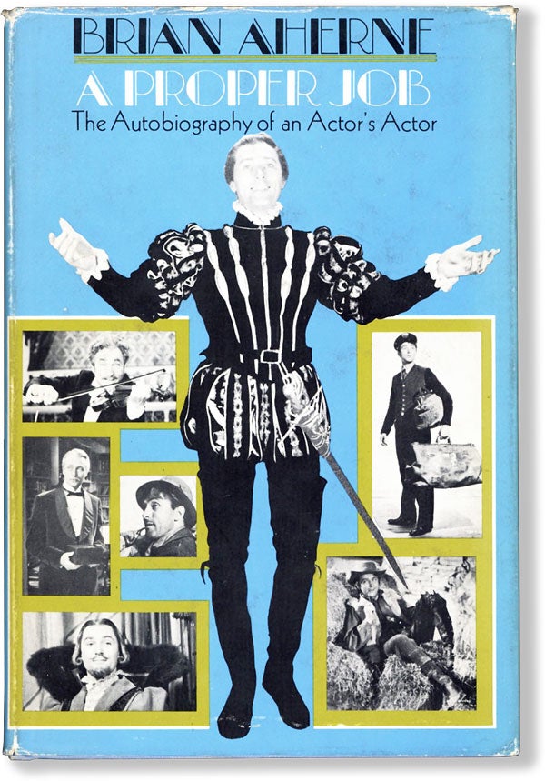 Item #61718] A Proper Job: the Autobiography of an Actor's Actor. Brian AHERNE