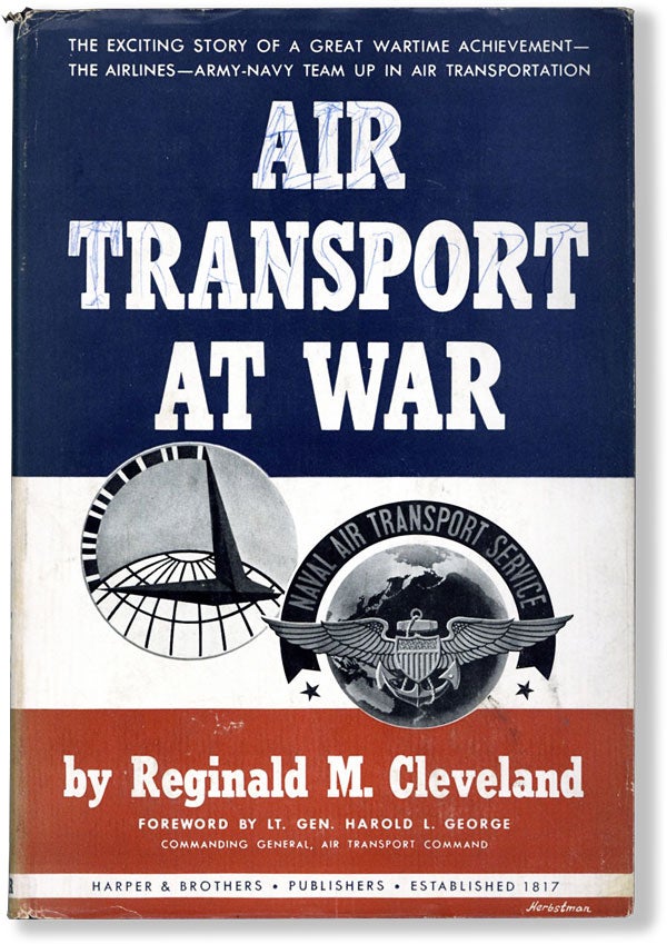 Item #61727] Air Transport at War. Reginald M. CLEVELAND, fwd Gen. Harold L. George