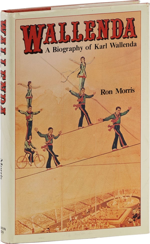 Item #61732] Wallenda: A Biography of Karl Wallenda. Ron MORRIS