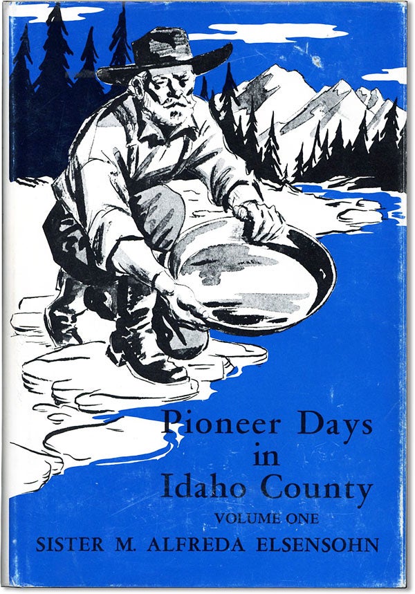 Item #61745] Pioneer Days in Idaho County. Volume I. M. Alfreda ELSENSOHN, Sister