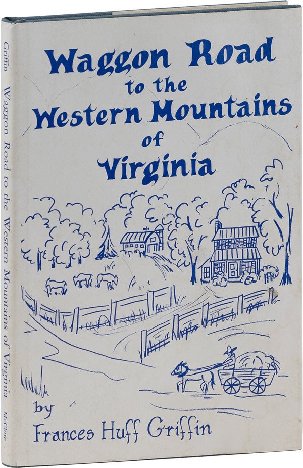 Item #61763] Waggon Road to the Western Mountains of Virginia. Frances Rodgers Huff GRIFFIN