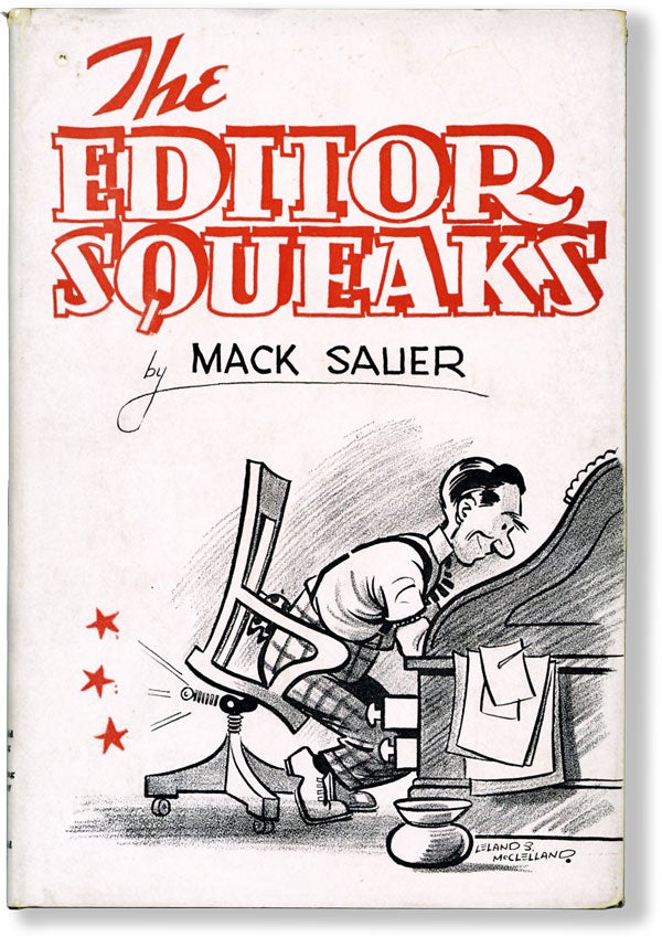 Item #61778] The Editor Squeaks. Mack SAUER, McKinley Hobart