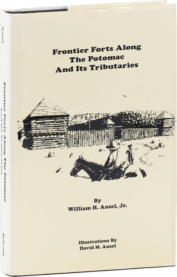 Item #61827] Frontier Forts Along the Potomac and Its Tributaries. William H. ANSEL, Jr