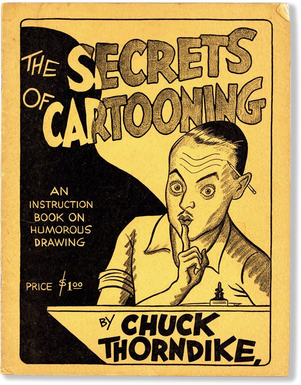 Item #61888] The Secrets of Cartooning: an Instruction Book on Humorous Drawing. Chuck THORNDIKE