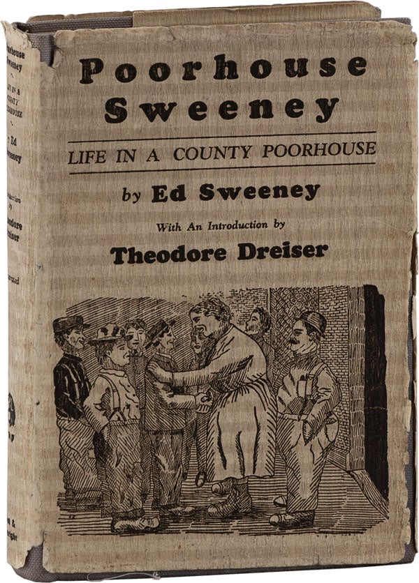 [Item #61938] Poorhouse Sweeney: Life in a Country Poorhouse. Ed SWEENEY, Theodore DREISER, text, foreword.
