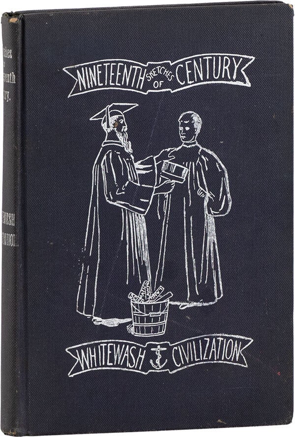 [Item #61964] A Few International Historical Sketches of Internal Administration [title from cover: Sketches of Nineteenth Centiry Whitewash Civilization]. W. CHAPMAN, William?