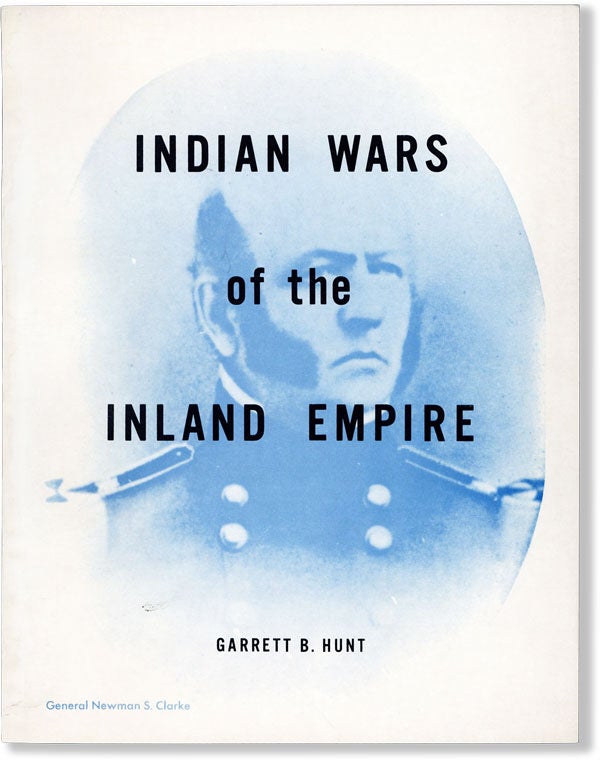 Item #61967] Indian Wars of the Inland Empire. Garrett B. HUNT