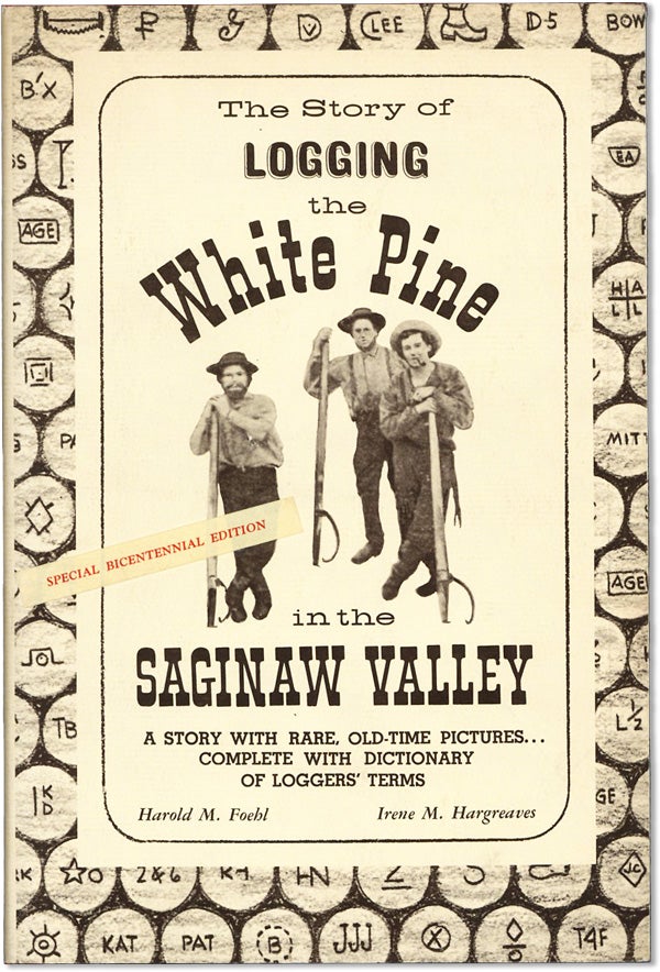 Item #62004] The Story of Logging the White Pine in the Saginaw Valley. A Story With Rare...