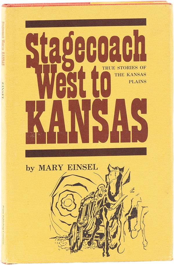 Item #62042] Stagecoach West to Kansas: True Stories of the Kansas Plains. Mary EINSEL
