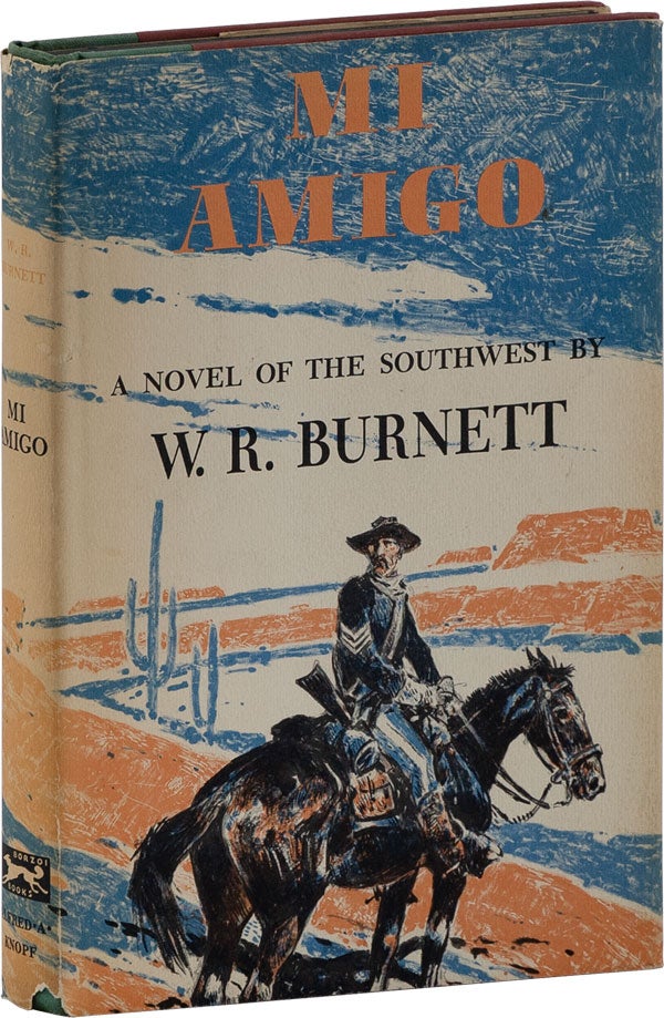 Item #62084] Mi Amigo. A Novel of the Southwest. W. R. BURNETT