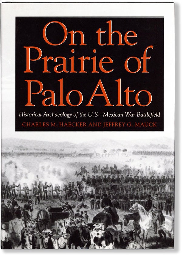 Item #62095] On the Prairie of Palo Alto: Historical Archaeology of the U.S. - Mexican War...
