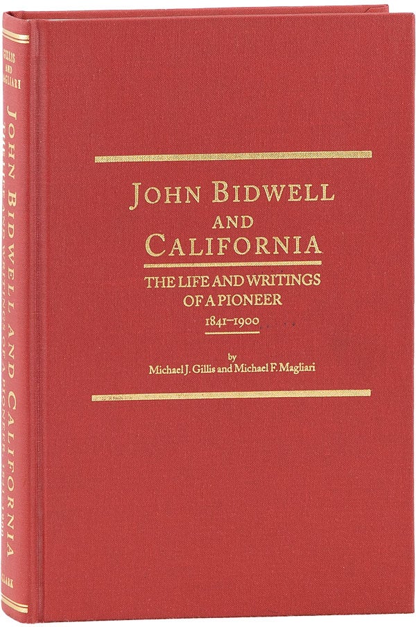[Item #62154] John Bidwell and California: The Life and Writings of a Pioneer 1841-1900. Michael J. GILLIS, Michael F. Magliari.
