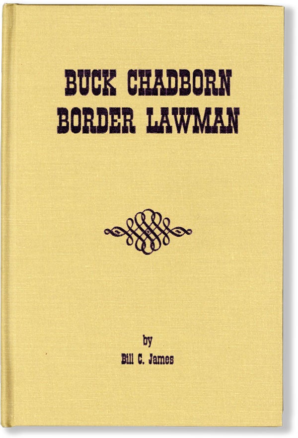 Item #62157] Buck Chadborn, Border Lawman. Bill C. JAMES