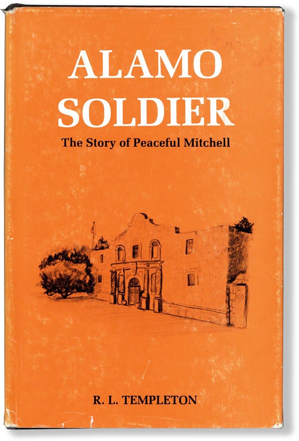 Item #62184] Alamo Soldier: the Story of Peaceful Mitchell. MEXICAN-AMERICAN WAR, R. L. TEMPLETON