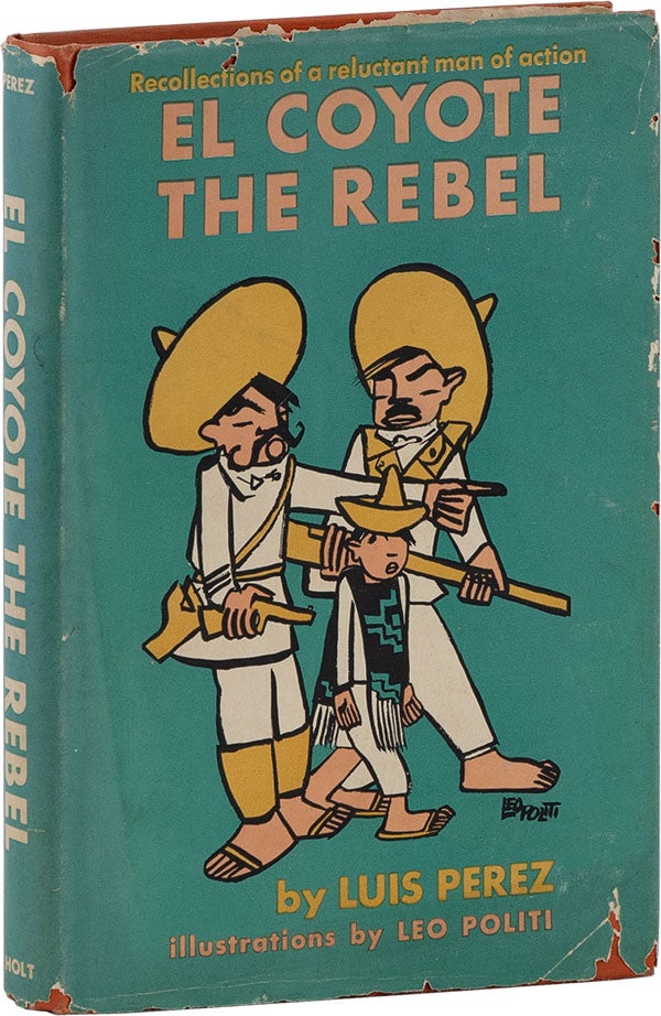 Item #62190] El Coyote the Rebel. MEXICAN REVOLUTION, Luis PEREZ, Leo Politi