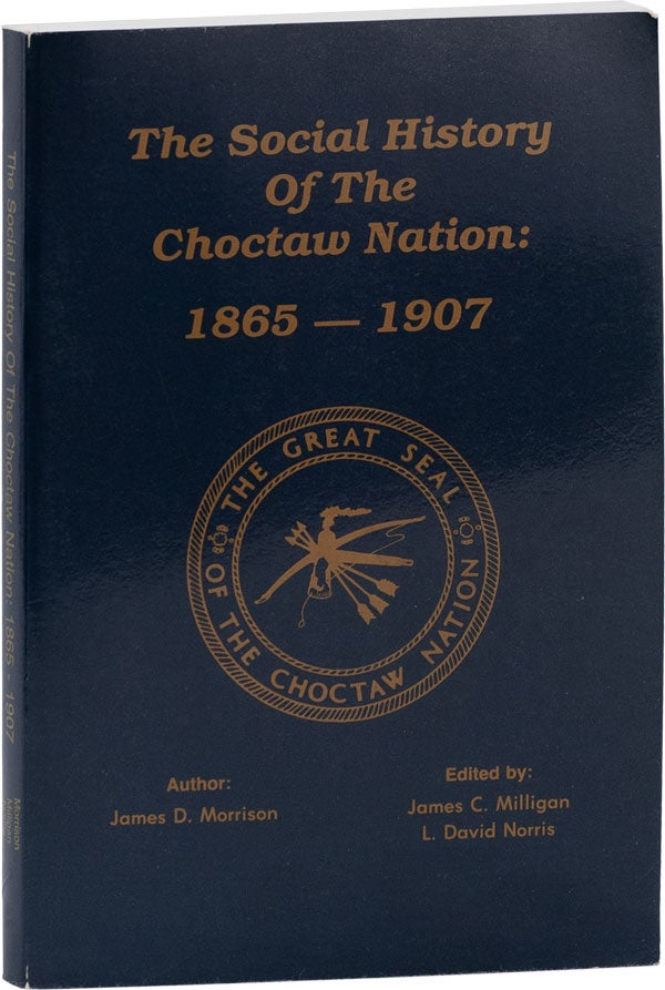 Item #62250] The Social History of the Choctaw Nation: 1865-1907. James D. MORRISON