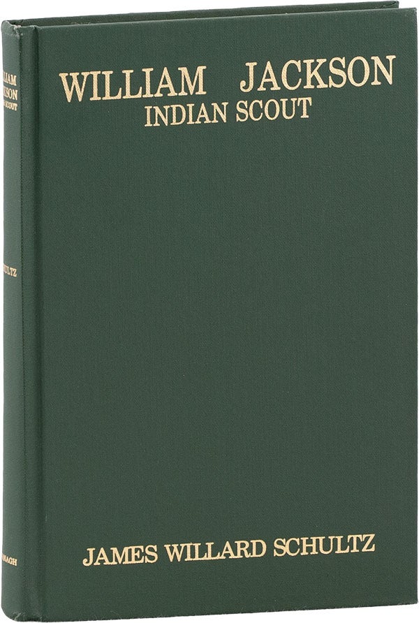 Item #62251] William Jackson, Indian Scout. James Willard SCHULTZ