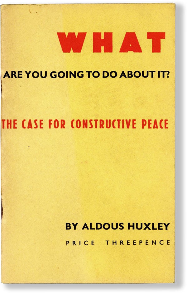Item #62254] What Are You Going to Do About It? The Case for Constructive Peace. Aldous HUXLEY