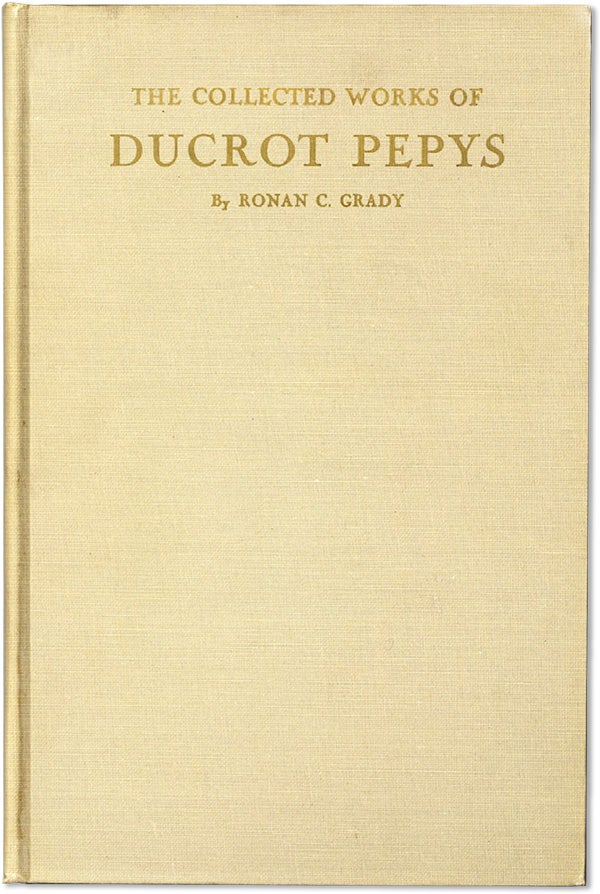 Item #62286] The Collected Works of Ducrot Pepys. Ronan C. GRADY